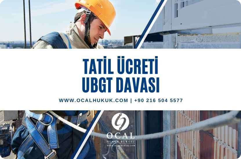 Ulusal Bayram ve Genel Tatil Ücreti ( UBGT) Davası