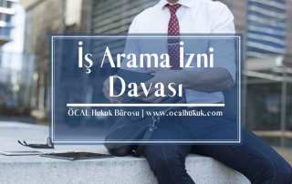 İş Arama İzni Süresi, Ücreti ve Hesaplaması ve Dava Şartları Değerlendirilmiştir.
