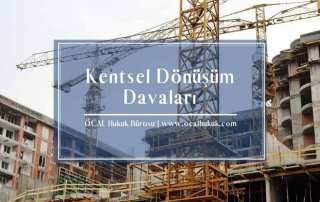 Kentsel Dönüşüm Davaları | Tazminat, Tescil ve İptal Davaları