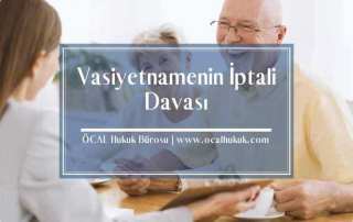Vasiyetname ve Vasiyetin İptali Davası | Dava Şartları ve Masrafları
