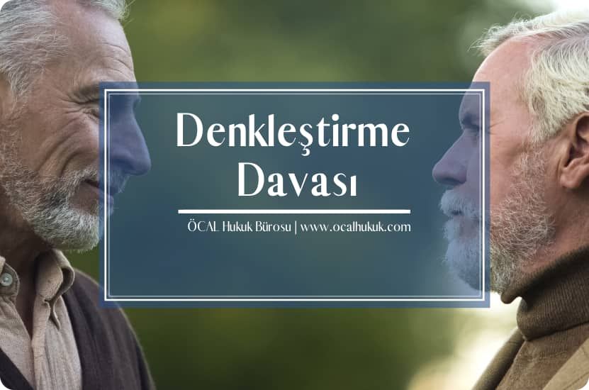 Mirasta Denkleştirme Davası ve Dava Şartları Değerlendirilmiştir.