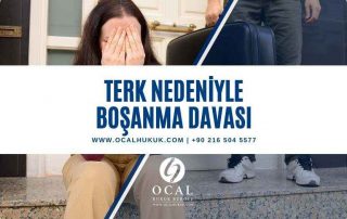 Terk Nedeniyle ve terke dayalı boşanma davası şartları, dava açma süresi, avukat ve dava masrafları incelenmiştir.